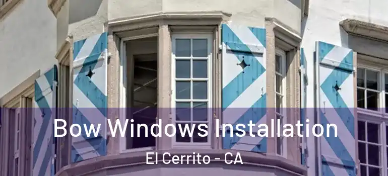  Bow Windows Installation El Cerrito - CA