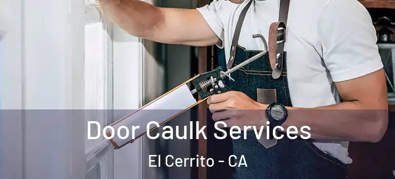  Door Caulk Services El Cerrito - CA
