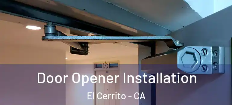  Door Opener Installation El Cerrito - CA