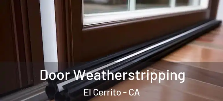 Door Weatherstripping El Cerrito - CA