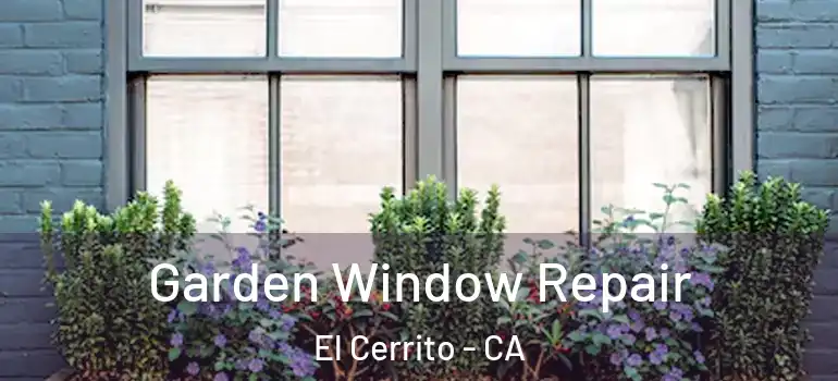  Garden Window Repair El Cerrito - CA
