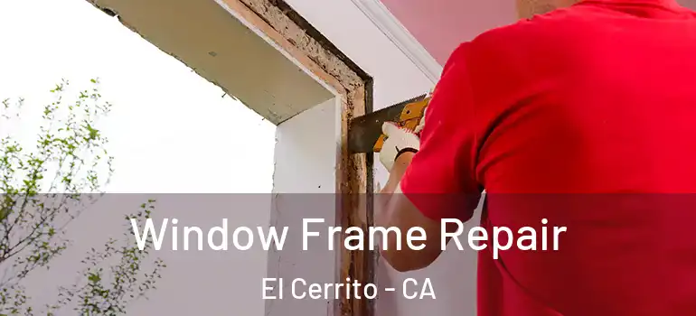  Window Frame Repair El Cerrito - CA