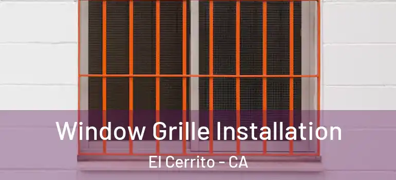  Window Grille Installation El Cerrito - CA