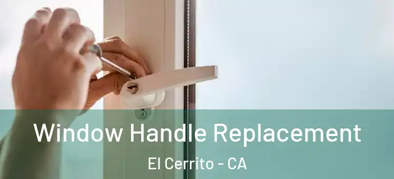  Window Handle Replacement El Cerrito - CA