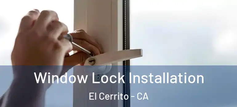  Window Lock Installation El Cerrito - CA