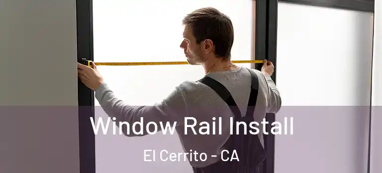  Window Rail Install El Cerrito - CA