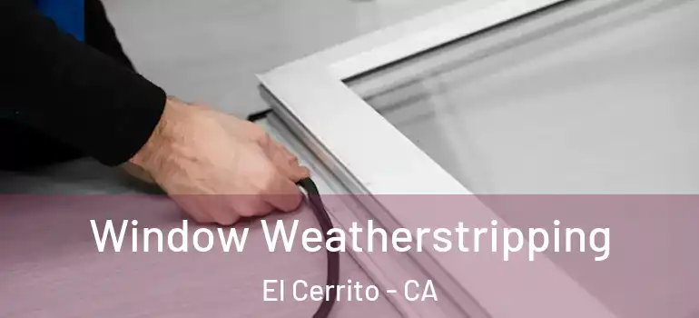  Window Weatherstripping El Cerrito - CA